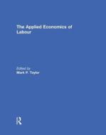 The Applied Economics Of Labour edito da Taylor & Francis Ltd