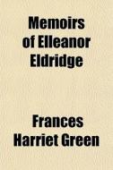 Memoirs Of Elleanor Eldridge di Frances Harriet Green edito da General Books