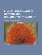 Plants, Their Natural Growth And Ornamen di Hulme edito da Rarebooksclub.com