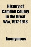 History Of Camden County In The Great Wa di Anonymous edito da General Books
