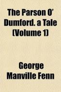 The Parson O' Dumford. A Tale Volume 1 di George Manville Fenn edito da General Books