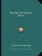 Seership! the Magnetic Mirror di Paschal Beverly Randolph edito da Kessinger Publishing