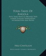 Folk-Tales of Angola: Fifty Tales with KI-Mbundu Text, Literal English Translation, Introduction and Notes edito da Kessinger Publishing