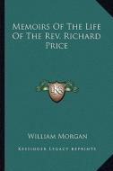 Memoirs of the Life of the REV. Richard Price di William Morgan edito da Kessinger Publishing