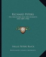 Richard Peters: His Ancestors and Descendants, 1810-1889 (1904) edito da Kessinger Publishing