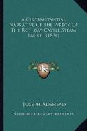 A Circumstantial Narrative of the Wreck of the Rothsay Castle Steam Packet (1834) di Joseph Adshead edito da Kessinger Publishing