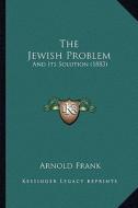 The Jewish Problem: And Its Solution (1883) di Arnold Frank edito da Kessinger Publishing