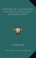 Histoire de La Longitude a la Mer Au XVIII Siecle, En France (1917) di F. Marguet edito da Kessinger Publishing