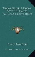 Nuovi Generi E Nuove Specie Di Piante Monocotiledoni (1854) di Filippo Parlatore edito da Kessinger Publishing