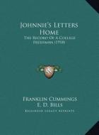 Johnnie's Letters Home: The Record of a College Freshman (1918) the Record of a College Freshman (1918) di Franklin Cummings edito da Kessinger Publishing
