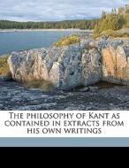 The Philosophy Of Kant As Contained In E di Immanuel Kant edito da Nabu Press