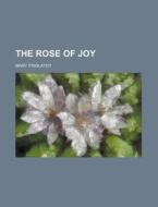 The Rose of Joy di Mary Findlater edito da Rarebooksclub.com