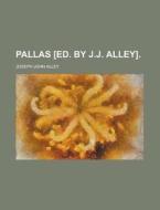 Pallas [ed. By J.j. Alley] di U S Government, Joseph John Alley edito da Rarebooksclub.com