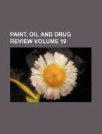 Paint, Oil and Drug Review Volume 19 di Books Group edito da Rarebooksclub.com
