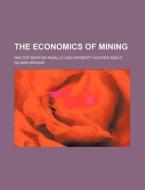 The Economics of Mining di Walter Benton Ingalls edito da Rarebooksclub.com