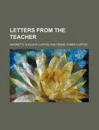 Letters from the Teacher di Harriette Augusta Curtiss edito da Rarebooksclub.com