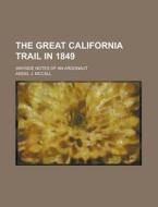 The Great California Trail in 1849; Wayside Notes of an Argonaut di Andel J. McCall edito da Rarebooksclub.com