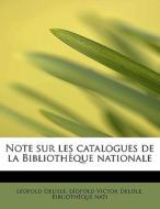 Note Sur Les Catalogues De La Biblioth Que Nationale di Leopold Delisle edito da Bibliolife