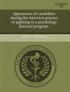 Appearance Of Candidates During The Interview Process Of Applying To A Psychology Doctoral Program. di Jeffrey L Oldenkamp edito da Proquest, Umi Dissertation Publishing