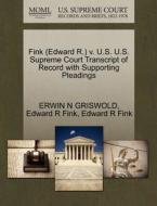 Fink (edward R.) V. U.s. U.s. Supreme Court Transcript Of Record With Supporting Pleadings di Erwin N Griswold, Edward R Fink edito da Gale, U.s. Supreme Court Records