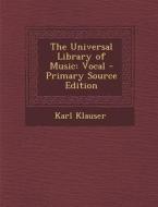 Universal Library of Music: Vocal di Karl Klauser edito da Nabu Press