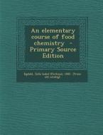 Elementary Course of Food Chemistry edito da Nabu Press