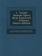 L. Annaei Senecae Opera Qvae Svpersvnt ... di Lucius Annaeus Seneca, Alfred Gercke, Emil Hermes edito da Nabu Press