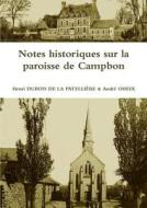 Notes Historiques Sur La Paroisse De Campbon di Henri DUBOIS DE LA PATELLIERE, Andre OHEIX edito da Lulu Press Inc
