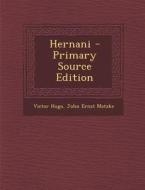 Hernani - Primary Source Edition di Victor Hugo, John Ernst Matzke edito da Nabu Press