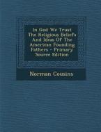 In God We Trust the Religious Beliefs and Ideas of the American Founding Fathers di Norman Cousins edito da Nabu Press