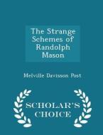 The Strange Schemes Of Randolph Mason - Scholar's Choice Edition di Melville Davisson Post edito da Scholar's Choice