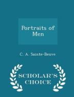 Portraits Of Men - Scholar's Choice Edition di C a Sainte-Beuve edito da Scholar's Choice