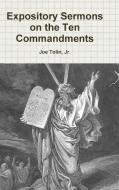 Expository Sermons on the Ten Commandments di Jr. Joe Tolin edito da Lulu.com