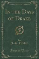 In The Days Of Drake (classic Reprint) di J S Fletcher edito da Forgotten Books