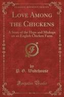 Love Among The Chickens di P G Wodehouse edito da Forgotten Books