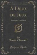 A Deux De Jeux di Jacques Jacquier edito da Forgotten Books