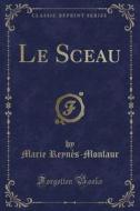 Le Sceau (Classic Reprint) di Marie Reynes-Monlaur edito da Forgotten Books