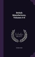 British Manufactures, Volumes 4-6 di George Dodd edito da Palala Press