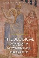 Theological Poverty In Continental Philosophy di Colby Dickinson edito da Bloomsbury Publishing Plc