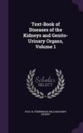 Text-book Of Diseases Of The Kidneys And Genito-urinary Organs, Volume 1 di Paul W Furbringer, William Henry Gilbert edito da Palala Press