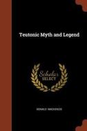 Teutonic Myth and Legend di Donald Mackenzie edito da CHIZINE PUBN