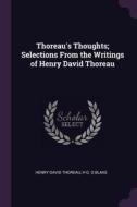 Thoreau's Thoughts; Selections from the Writings of Henry David Thoreau di Henry David Thoreau, H. G. O. Blake edito da CHIZINE PUBN