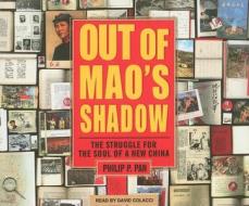 Out of Mao's Shadow: The Struggle for the Soul of a New China di Philip P. Pan edito da Tantor Media Inc