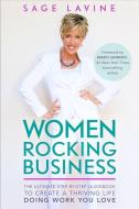 Women Rocking Business: The Ultimate Step-By-Step Guidebook to Create a Thriving Life Doing Work You Love di Sage Lavine edito da HAY HOUSE