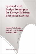 System-Level Design Techniques for Energy-Efficient Embedded Systems di Marcus T. Schmitz, Bashir M. Al-Hashimi, Petru Eles edito da SPRINGER NATURE