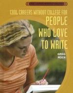 Cool Careers Without College for People Who Love to Write di Greg Roza edito da Rosen Publishing Group