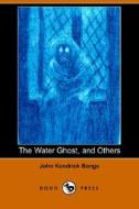 The Water Ghost, And Others (dodo Press) di John Kendrick Bangs edito da Dodo Press