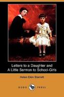 Letters To A Daughter, And A Little Sermon To School-girls (dodo Press) di Helen Ekin Starrett edito da Dodo Press