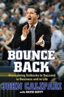 Bounce Back: Overcoming Setbacks to Succeed in Business and in Life di John Calipari edito da Free Press