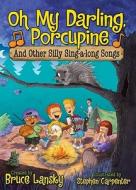 Oh My Darling, Porcupine: And Other Silly Sing-Along Songs di Bruce Lansky edito da Meadowbrook Press